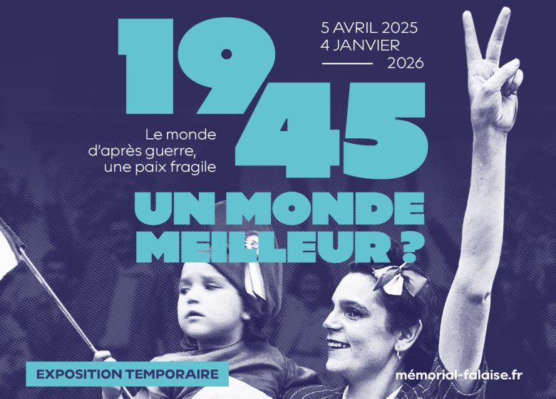 Exposition « 1945, un monde meilleur ? » au Mémorial de Falaise